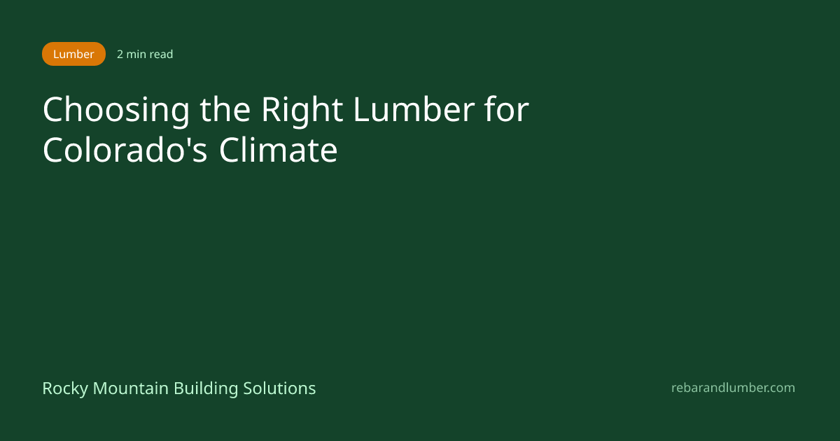 Choosing the Right Lumber for Colorado's Climate